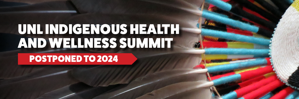 UNL Indigenous Health & Wellness Summit has been postponed to 2024